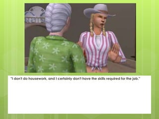 "I don't do housework, and I certainly don't have the skills required for the job."
 