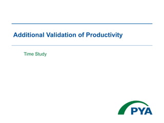 Additional Validation of Productivity
Time Study
 