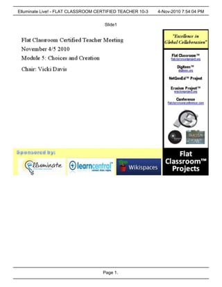 Elluminate Live! - FLAT CLASSROOM CERTIFIED TEACHER 10-3   4-Nov-2010 7:54:04 PM


                                     Slide1




                                    Page 1.
 