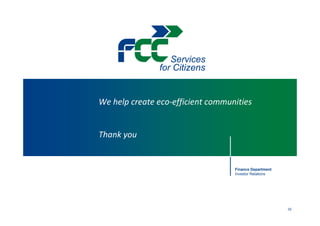 Services
               for Citizens


We help create eco‐efficient communities


Thank you


                                   Finance Department
                                   Investor Relations




                                                        32
 