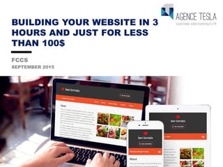 BUILDING YOUR WEBSITE IN 3
HOURS AND JUST FOR LESS
THAN 100$
FCCS
SEPTEMBER 2015
1
 