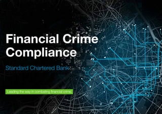 Financial Crime Compliance 1
Financial Crime
Compliance
Standard Chartered Bank
Leading the way in combating financial crime.
 