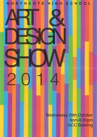 ART
SHOW
&
DESIGN
Wednesday 29th October
6pm-8.30pm
GCC Building
N O R T H C O T E H I G H S C H O O L
2 0 1 4
 