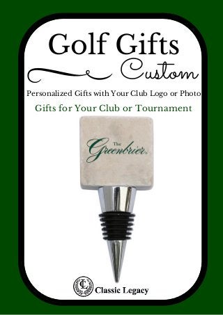 Golf Gifts
Personalized Gifts with Your Club Logo or Photo
Custom
Gifts for Your Club or Tournament
 