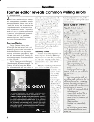 7
Former editor reveols common writing errors
by Kmberly Kettlewell
I
Jr.-,an White is farniliar with good writing-
and writing mistakes. As a former assistant
managing editor and features editor at The
Denorcr Posr, she says that the mistakes that
PR professionals rnake are similar to those
made by professional writers. They inclucle
weak lea,ls, lack of specificity, improper use
of pronouns, poor organization, grammati-
cal errors (such as lack of agreement
between subject and verb), run-on sen-
tences and misplaced modifiers.
Common Mistokes
Among the more elusive rules,
White adds that most writers have prob-
lems with recognition and punctuation of
a compound sentence, use of a singr-rlar
pronoun in reference to a collective noun
and lack of a surnmary lead. Another all-
too-common rnistake she notices is failure
to follow AP style.
Among the resources invaluable to
PR professionals, White recommends The
Elements of Sryle by Strunk and White.
She believes that the only way to learn to
write u,ell-and continr-re to write well-
is to do a lot of writing and rewriting in
addition to reacling. She also values edi-
tors for identifying mistakes. lUhite's
mantra is: "Everyone needs an editor.
Even editors need editors."
White notes that tremendous inno-
vation is taking place in the technologies
used to communicate, which forces writ-
ers to be even more aware of spelling,
gralnmar and usage. New technologies
often exclude face-to-face encounters and
leave reputations relying solely on written
materials. "Good communication is not a
luxury in today's technology-inclined
communication," she says.
Credibility Suffers
"'W'rltten errors and poor grammar can
hurt a company's credibility," White says.
"Businesses should realize that good writing
and u,et-edited rnaterials result in better
communication-and a better bottom
l. r,
ltne.
White has seen how poorly written
press releases hurt PR professionals'
credibility with
editors. That is
why in 1994,
she founded
Executive
Editors to pro-
vide a full range
of editorial ser-
vices, including
writing, editing,
training and
communications
consulting.
Recently, she
launched the-
copydesk.net,
modeling it
after the tradi-
rional newspa-
per copy desk,
because she has
seen the need
by many corporations for fast, easily
accessible professional help with written
cornmunications.
4
Bosic rules for wrilers
Adapted by Kmberly Kettbwell
Joan White of thecopydesk.net
shared these additional tips for improv-
ing written communication.
Writing
If you do not know how to begin
to write something, talk it over with
someone e[se. Start with the main
point, elaborate on it within the docu-
ment and summarize it succinctly.
Be specific and use simple words.
Multi-syllabic words tend to stop the
reader while roo many fronouns can
"fog" your writing, making the reader's
job more difficult.
o Write in the active voice. Use
Strong and active verbs.
r Keep your sentences short.
o Write deductively. Get to the
point.
Most importantly, always find
someone to look over your work before
you send it out.
Editing
Leam to recognize the simple sub-
ject and the simple predicate, so that you
will know when you have a compound
sentence that requires punctuation. If
you are having trouble with the sentence
strllcture, rewrite the sentence.
o Use AP style consistently. Check
unfamiliar words.
. Always check spelling. This is
particularly important with
names of people, companies and
institutions.
o Check your facts.
o Proofread your copy multiple
times.
It is important to become a good
editor for yourself and for the others
around you.
 