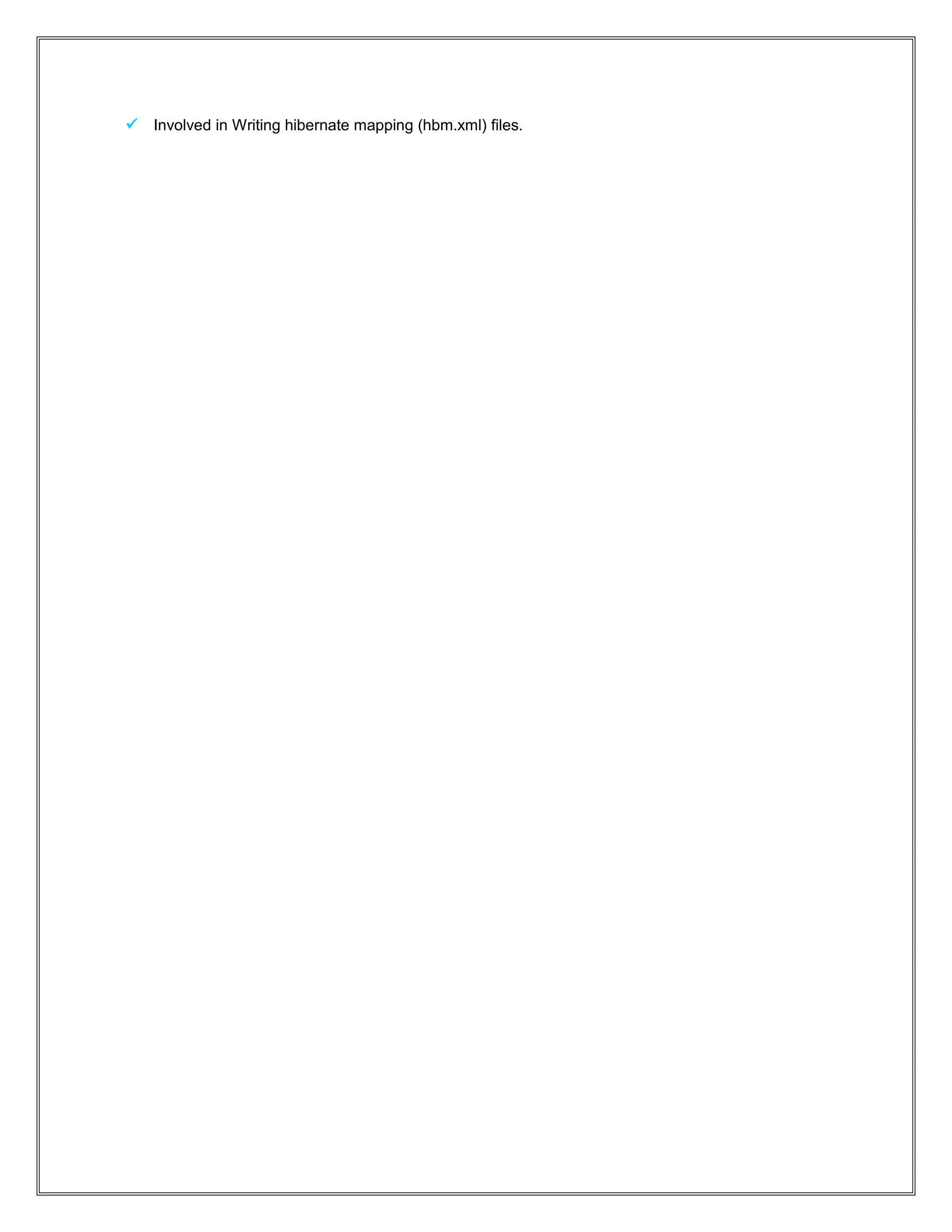  Involved in Writing hibernate mapping (hbm.xml) files.
 