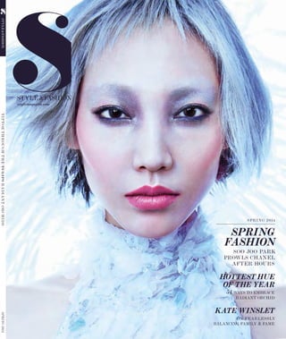 S/STYLE&FASHION| Winter2013
1
SPRING2014TIPTOETHROUGHTHETULIPSRADIANTORCHIDSSTYLE&FASHION
SPRING 2014
SPRING
FASHION
SOO JOO PARK
PROWLS CHANEL
AFTER HOURS
HOTTESTHUE
OF THE YEAR
54 WAYS TO EMBRACE
RADIANT ORCHID
KATE WINSLET
ON FEARLESSLY
BALANCING FAMILY &FAME
sstylemagazine.com
 