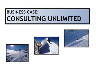 BUSINESS CASE: 
CONSULTING UNLIMITED 
 