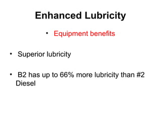 Enhanced Lubricity
• Equipment benefits
• Superior lubricity
• B2 has up to 66% more lubricity than #2
Diesel
 