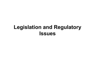 Legislation and Regulatory
Issues
 