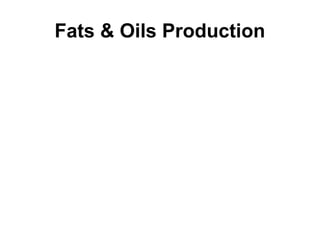 Fats & Oils Production
 