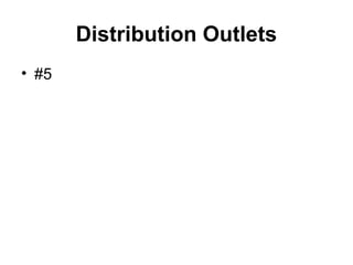 Distribution Outlets
• #5
 