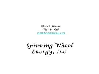 Glenn B. Winston
786-484-9767
glennbwinston@aol.com
Spinning Wheel
Energy, Inc.
 