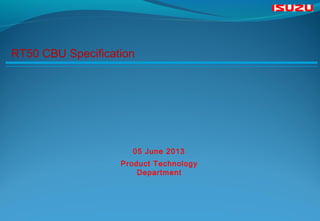 RT50 CBU Specification
Product Technology
Department
05 June 2013
 