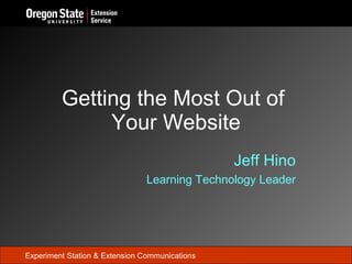 Getting the Most Out of  Your Website Jeff Hino Learning Technology Leader 