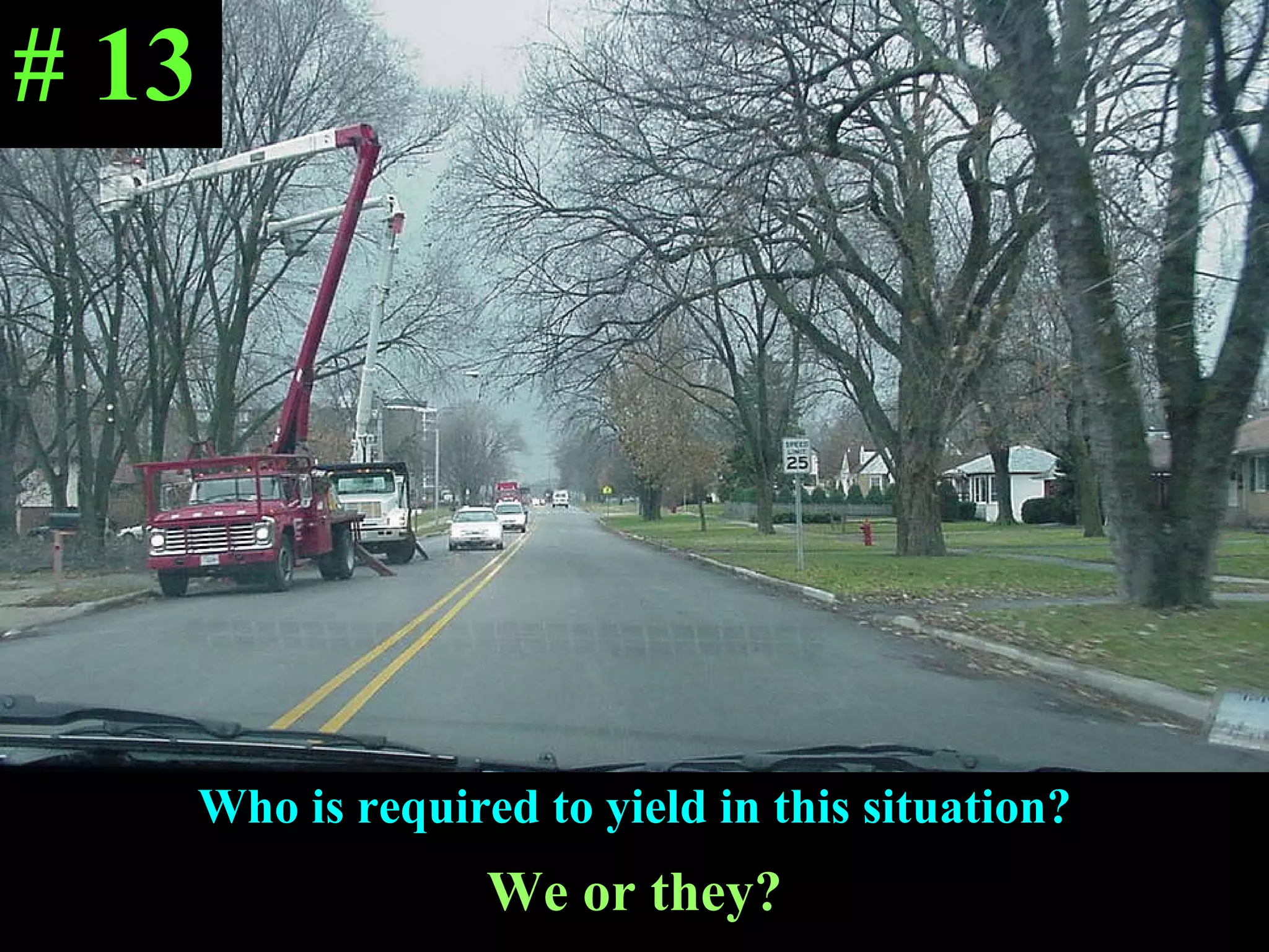 Who is required to yield in this situation? We or they? # 13 