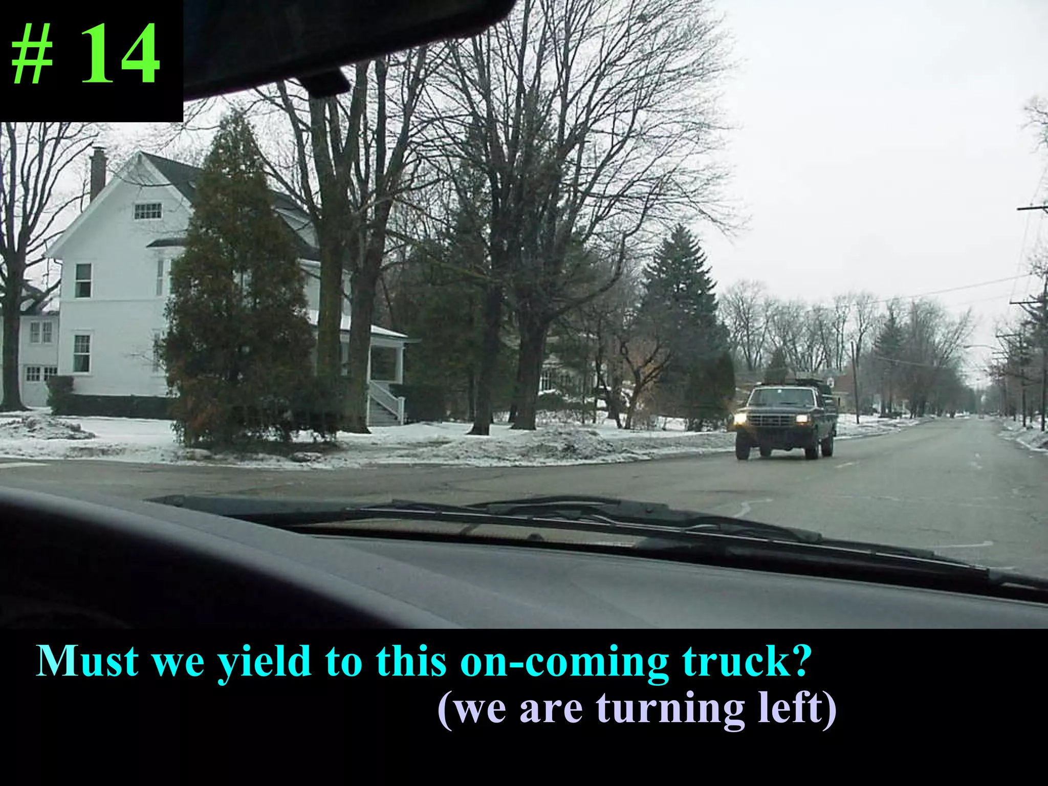 M ust we yield to this on-coming truck?  (we are turning left) # 14 