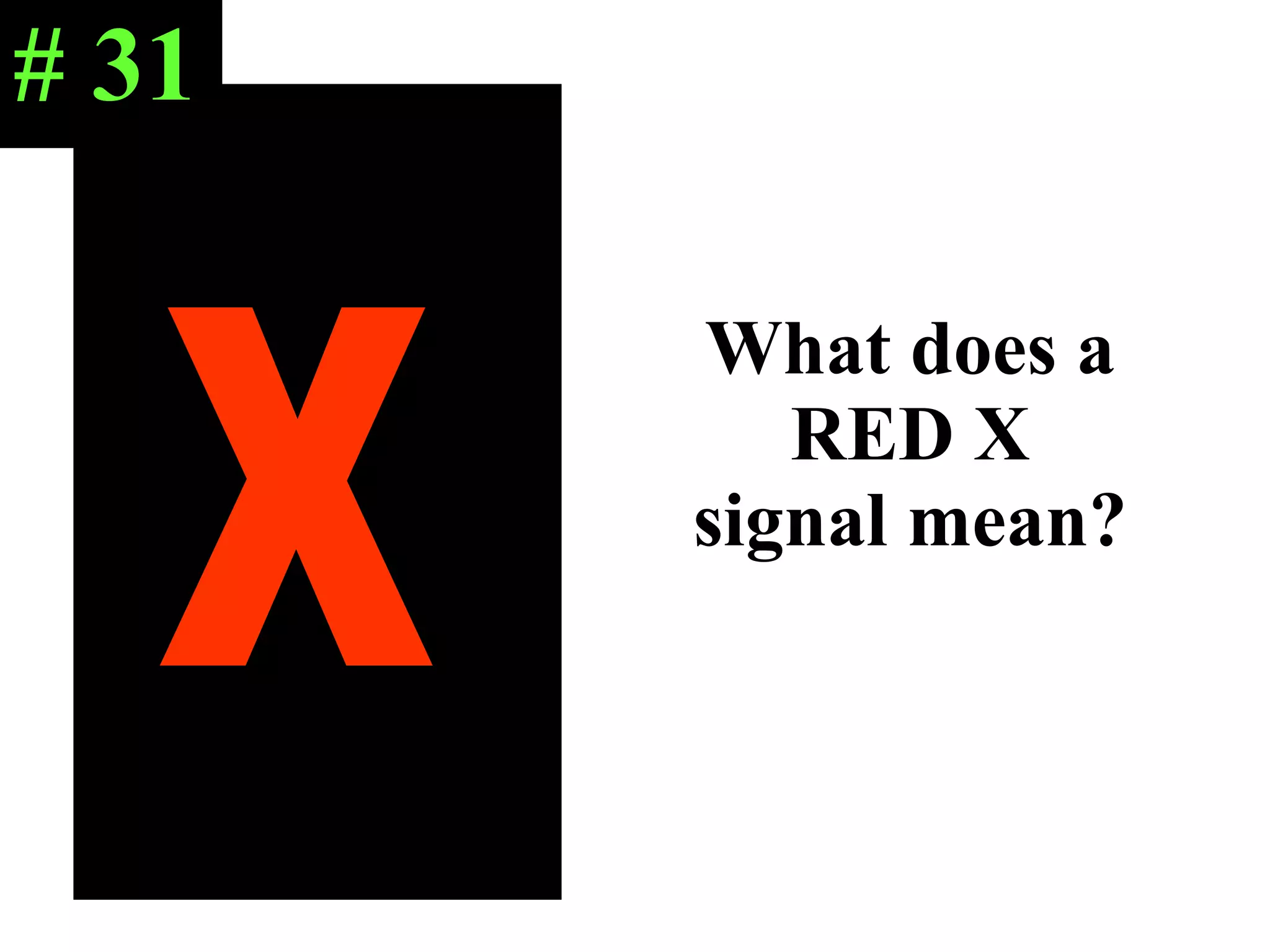 What does a RED X signal mean? LANE CLOSED or Do not drive in lane X # 31 