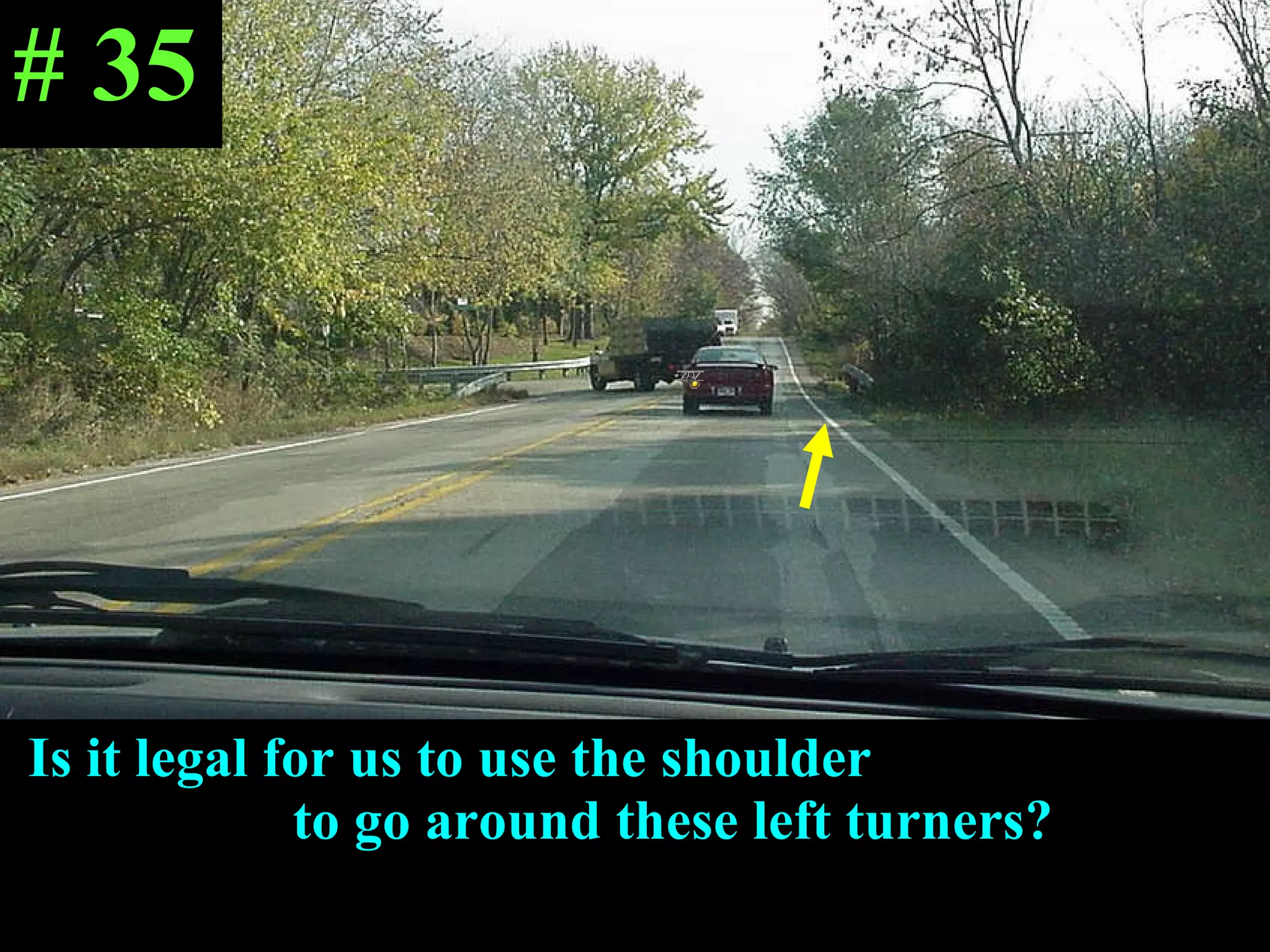 Is it legal for us to use the shoulder  to go around these left turners? # 35 
