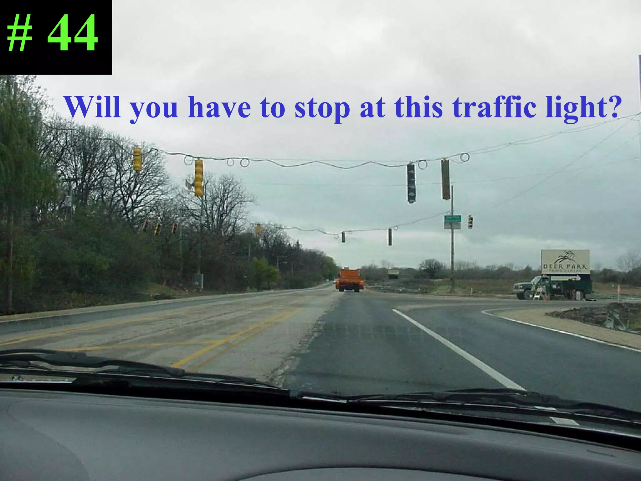 Will you have to stop at this traffic light? # 44 
