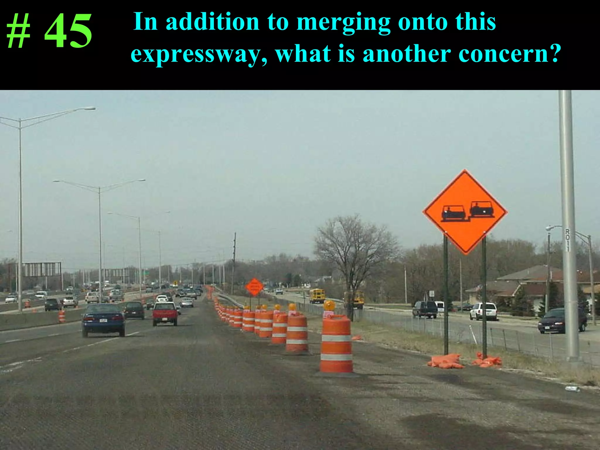 In addition to merging onto this  expressway, what is another concern? # 45 