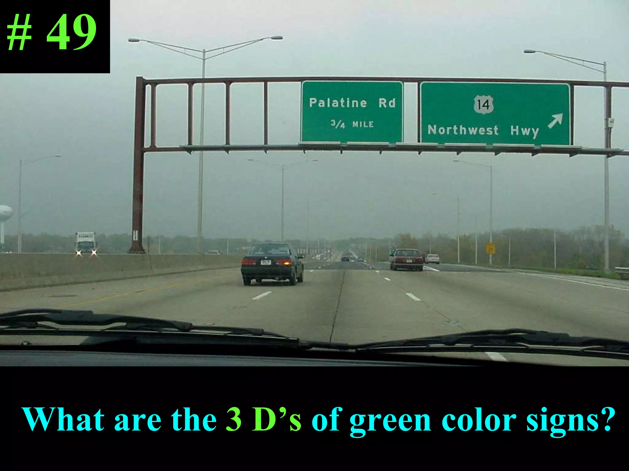 What are the  3 D’s  of green color signs? # 49 