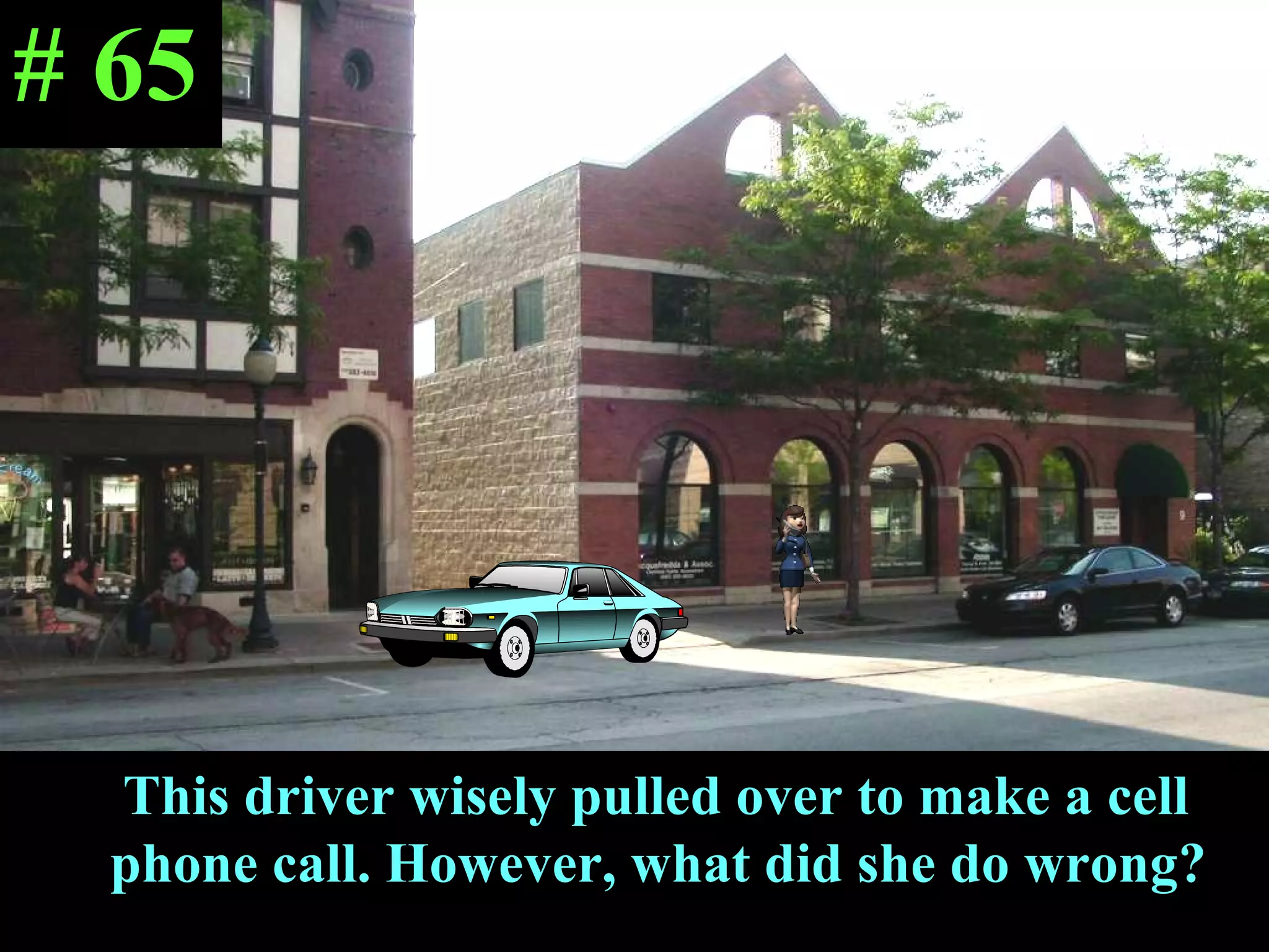 This driver wisely pulled over to make a cell phone call. However, what did she do wrong? # 65 