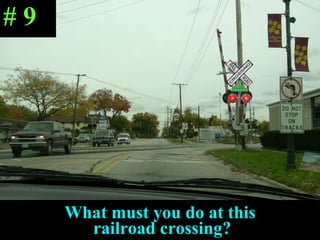 What must you do at this  railroad crossing? # 9 