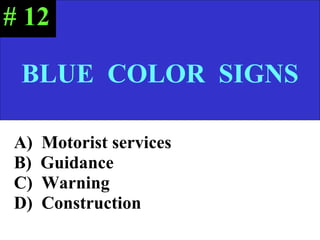 A)  Motorist services B)  Guidance C)  Warning D)  Construction BLUE  COLOR  SIGNS # 12 