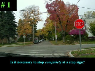 Is it necessary to stop   completely  at a stop sign? # 1 