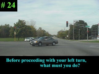 Before proceeding with your left turn,  what must you do? # 24 