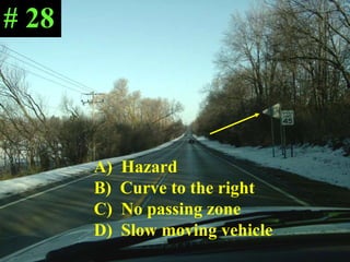A)  Hazard B)  Curve to the right C)  No passing zone D)  Slow moving vehicle # 28 