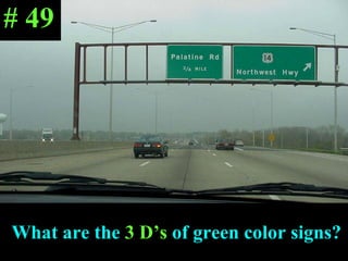 What are the  3 D’s  of green color signs? # 49 