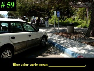 Blue color curbs mean ____________________.  # 59 