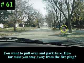 You want to pull over and park here. How  far must you stay away from the fire plug? # 61 