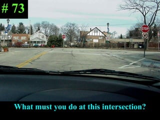 What must you do at this intersection? # 73 
