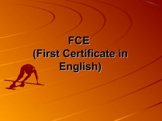 FCE
(First Certificate in
      English)
 