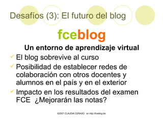 Desafíos (3): El futuro del blog <ul><li>fce blog </li></ul><ul><li>Un entorno de aprendizaje virtual </li></ul><ul><li>El...