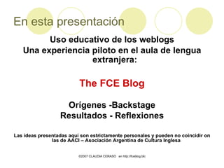 En esta presentación <ul><li>Uso educativo de los weblogs </li></ul><ul><li>Una experiencia piloto en el aula de lengua ex...