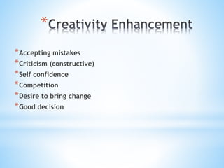 *
*Accepting mistakes
*Criticism (constructive)
*Self confidence
*Competition
*Desire to bring change
*Good decision
 