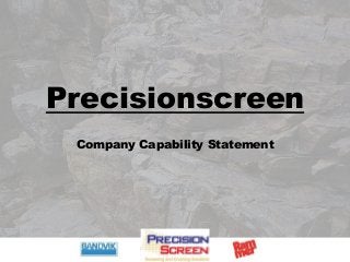 Precisionscreen
Company Capability Statement
 