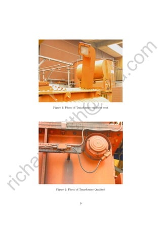 richardsm
ith@
asia.com
Figure 1: Photo of Transformer explosive vent
Figure 2: Photo of Transformer Qualitrol
9
 