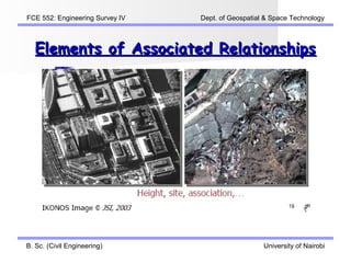 FCE 552: Engineering Survey IV   Dept. of Geospatial & Space Technology



  Elements of Associated Relationships




B. Sc. (Civil Engineering)                          University of Nairobi
 
