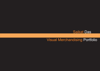 Saikat Das
Visual Merchandising Portfolio
 