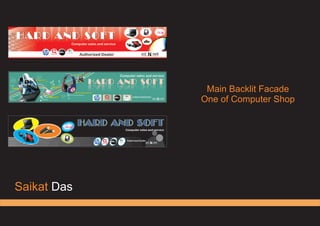 Saikat Das
Main Backlit Facade
One of Computer Shop
 