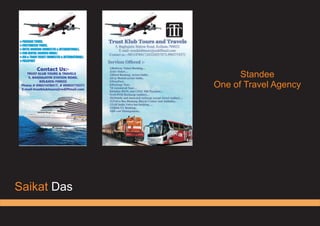 Saikat Das
Standee
One of Travel Agency
 