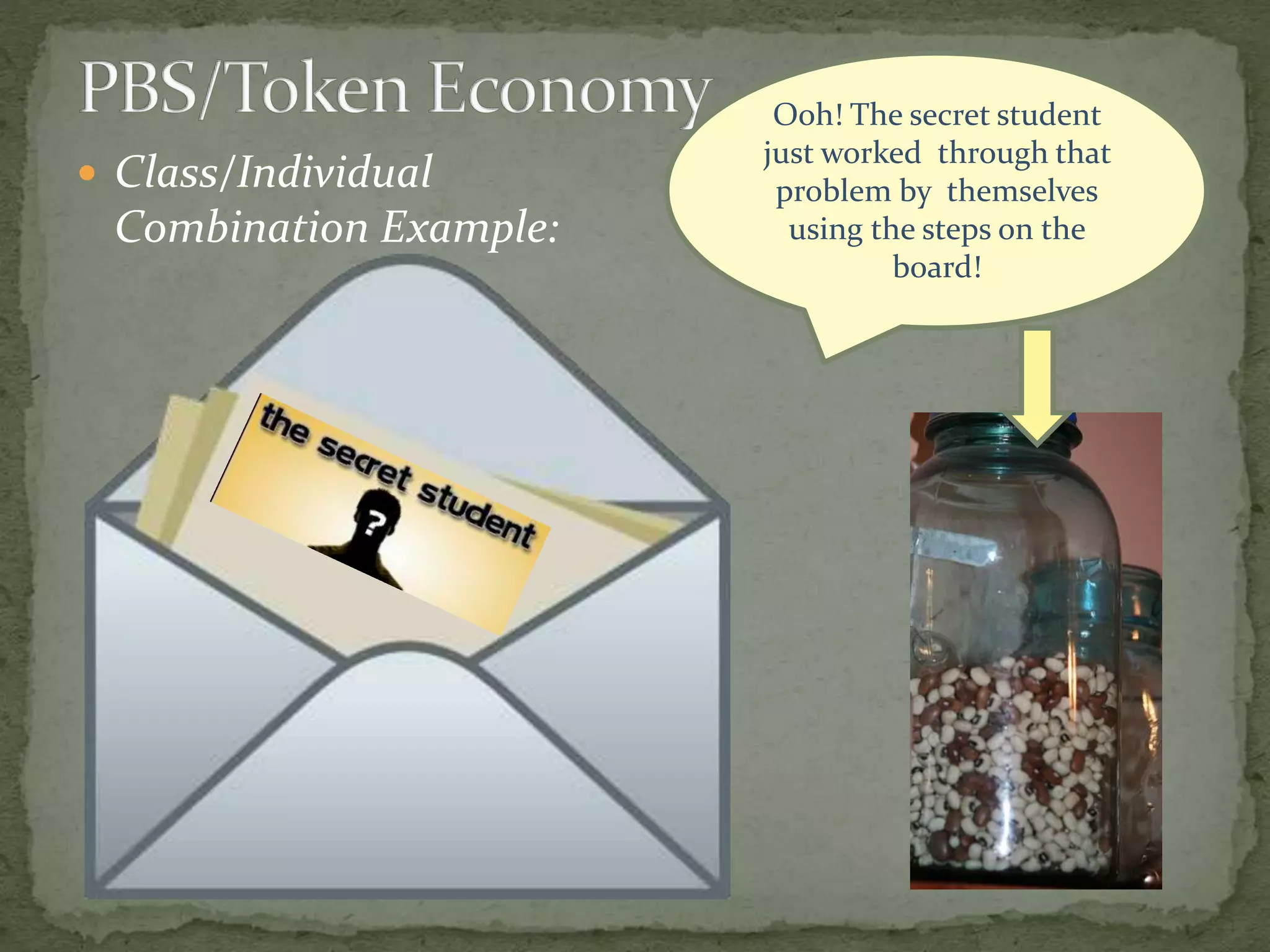  Class/Individual
Combination Example:
Ooh! The secret student
just worked through that
problem by themselves
using the steps on the
board!
 