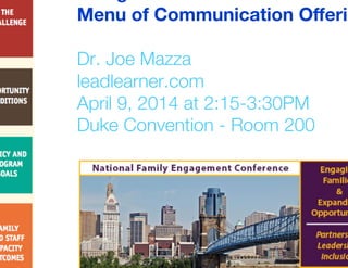 Using Social Media to Provide a
Menu of Communication Oﬀerings 
Dr. Joe Mazza!
leadlearner.com!
April 9, 2014 at 2:15-3:30PM!
Duke Convention - Room 200!
 