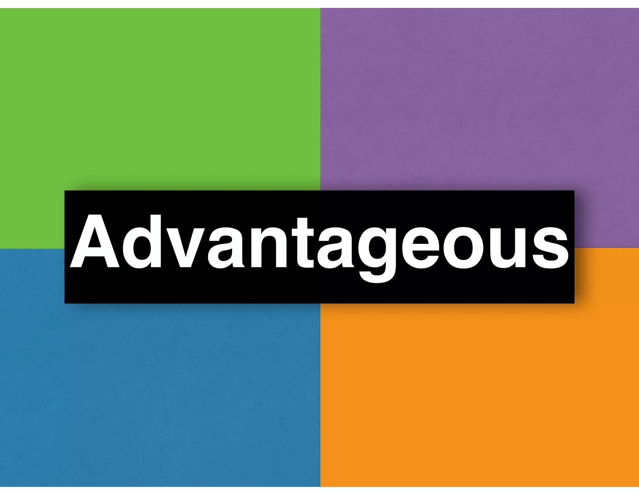 Advantageous
 