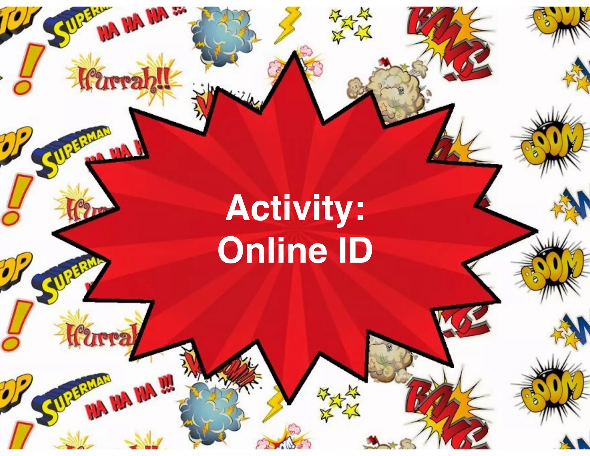 Activity:
Online ID
 